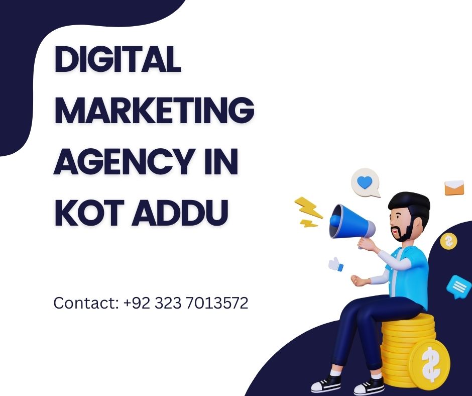 An Illustration featuring a man holding a megaphone surrounded by digital icons (like thumbs up, message, and email), with bold text saying “Digital Marketing Agency in Kot Addu” and a contact number: +92 323 7013572.